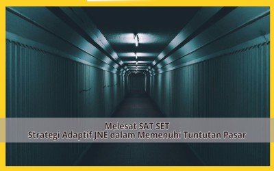 Melesat SAT SET Strategi Adaptif JNE dalam Memenuhi Tuntutan Pasar
