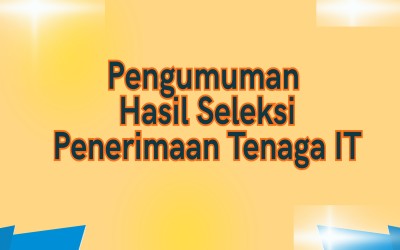 Pengumuman Hasil Seleksi Penerimaan Tenaga IT